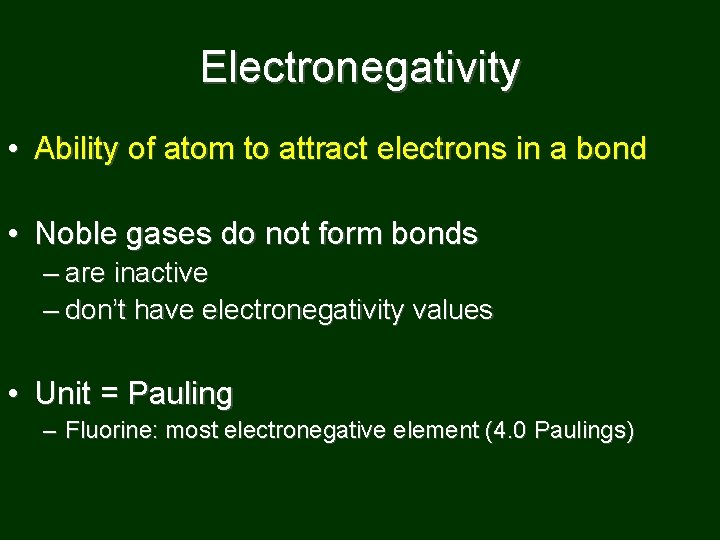 Electronegativity • Ability of atom to attract electrons in a bond • Noble gases