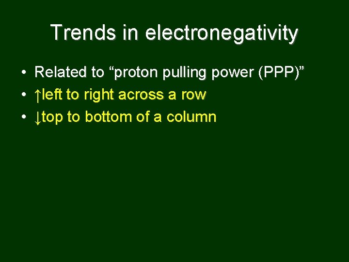 Trends in electronegativity • • • Related to “proton pulling power (PPP)” ↑left to