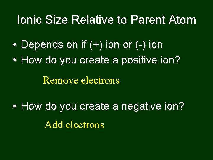Ionic Size Relative to Parent Atom • Depends on if (+) ion or (-)