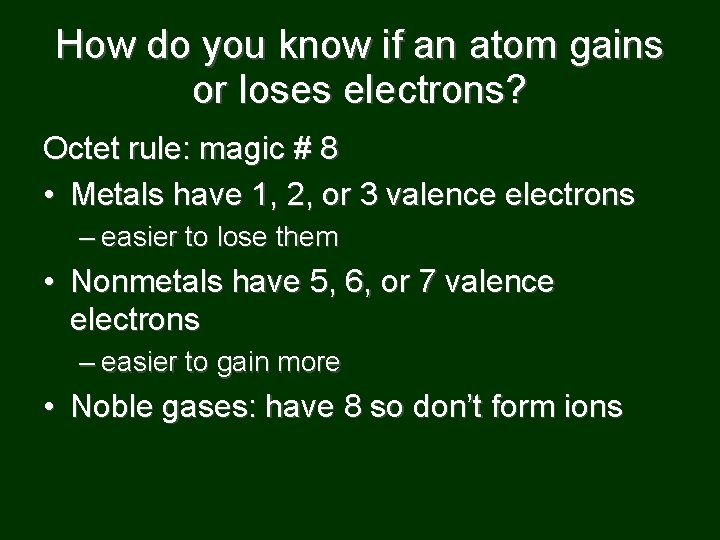 How do you know if an atom gains or loses electrons? Octet rule: magic