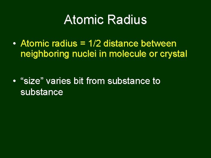 Atomic Radius • Atomic radius = 1/2 distance between neighboring nuclei in molecule or