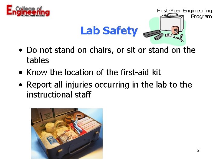  First-Year Engineering Program Lab Safety • Do not stand on chairs, or sit