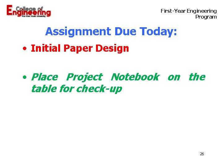  First-Year Engineering Program Assignment Due Today: • Initial Paper Design • Place Project