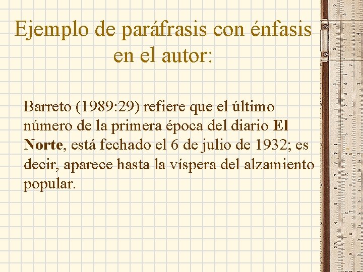 Ejemplo de paráfrasis con énfasis en el autor: Barreto (1989: 29) refiere que el