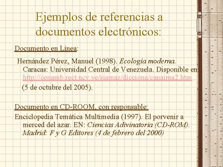Ejemplos de referencias a documentos electrónicos: Documento en Línea: Hernández Pérez, Manuel (1998). Ecología