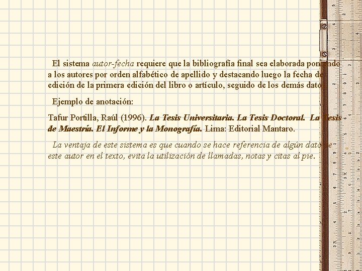 El sistema autor-fecha requiere que la bibliografía final sea elaborada poniendo a los autores