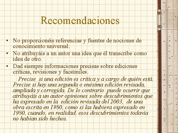 Recomendaciones • No proporcionéis referencias y fuentes de nociones de conocimiento universal. • No