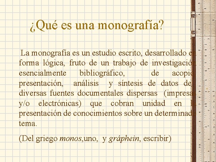 ¿Qué es una monografía? La monografía es un estudio escrito, desarrollado en forma lógica,