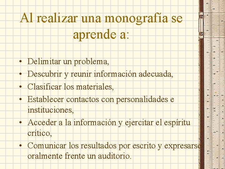 Al realizar una monografía se aprende a: • • Delimitar un problema, Descubrir y