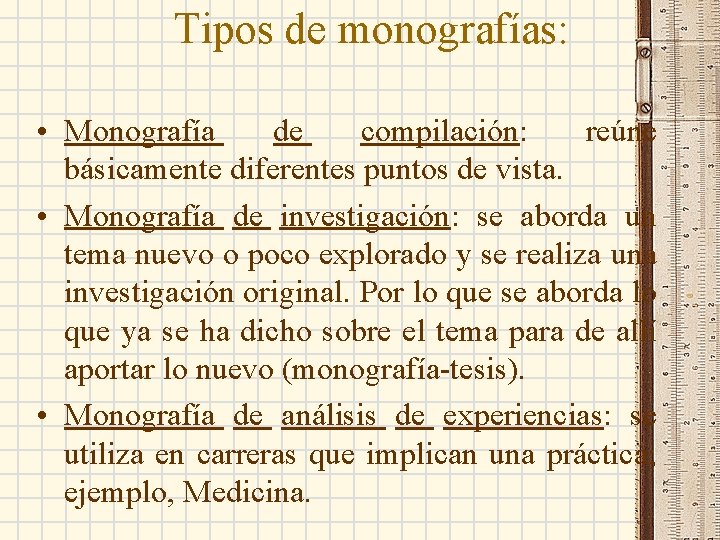 Tipos de monografías: • Monografía de compilación: reúne básicamente diferentes puntos de vista. •