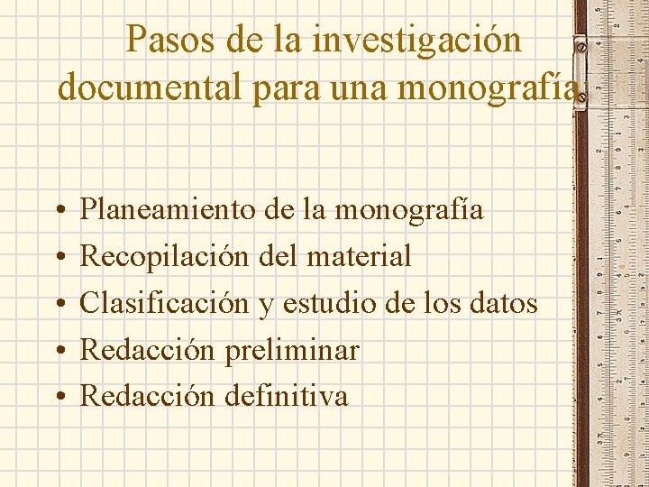 Pasos de la investigación documental para una monografía: • • • Planeamiento de la