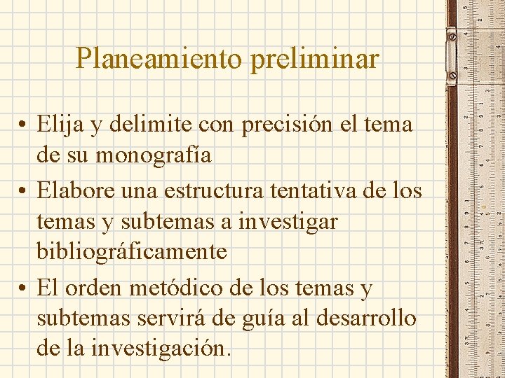 Planeamiento preliminar • Elija y delimite con precisión el tema de su monografía •