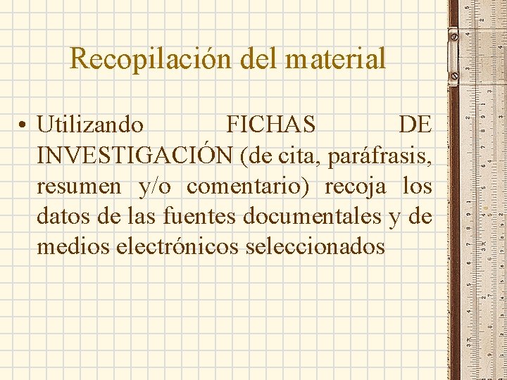 Recopilación del material • Utilizando FICHAS DE INVESTIGACIÓN (de cita, paráfrasis, resumen y/o comentario)
