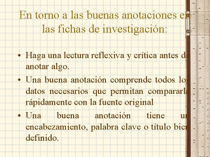 En torno a las buenas anotaciones en las fichas de investigación: • Haga una