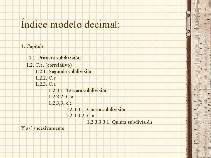 Índice modelo decimal: 1. Capítulo 1. 1. Primera subdivisión 1. 2. C. c. (correlativo)