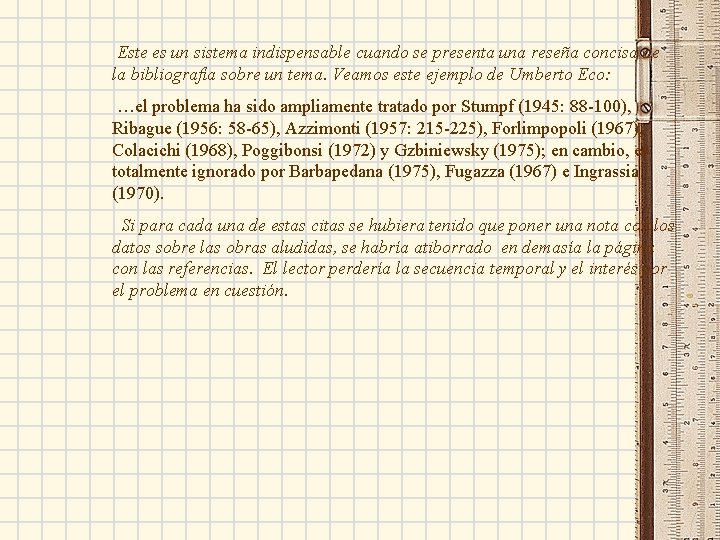 Este es un sistema indispensable cuando se presenta una reseña concisa de la bibliografía