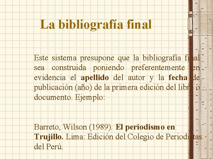 La bibliografía final Este sistema presupone que la bibliografía final sea construida poniendo preferentemente