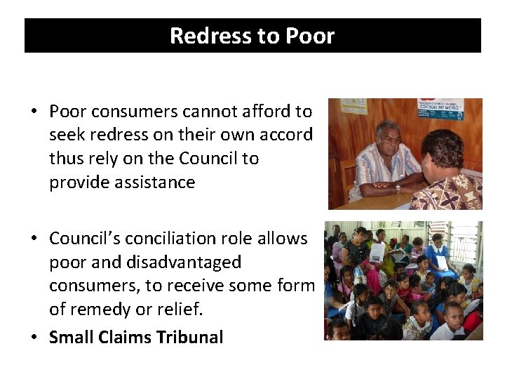 Redress to Poor • Poor consumers cannot afford to seek redress on their own