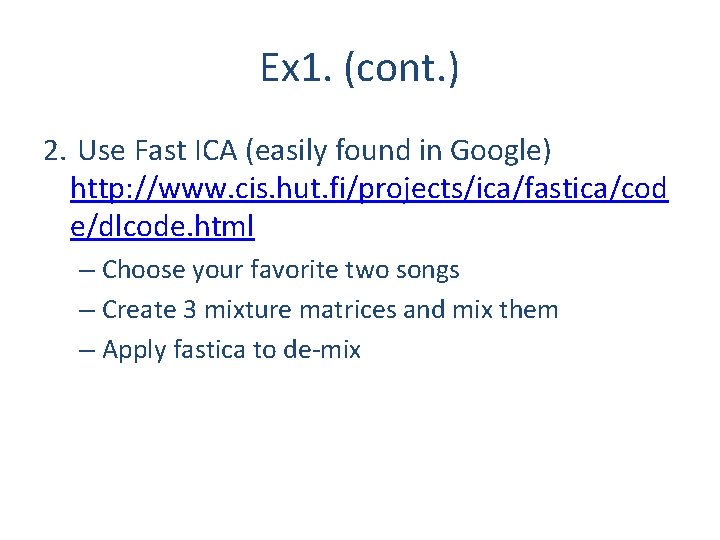 Ex 1. (cont. ) 2. Use Fast ICA (easily found in Google) http: //www.