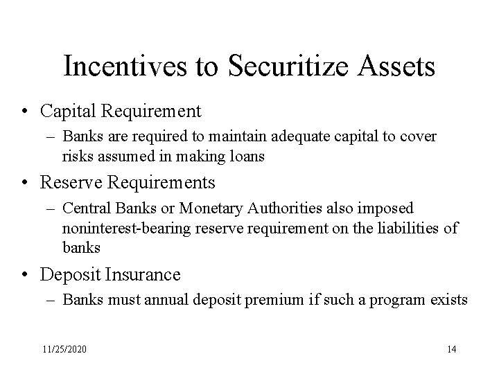 Incentives to Securitize Assets • Capital Requirement – Banks are required to maintain adequate