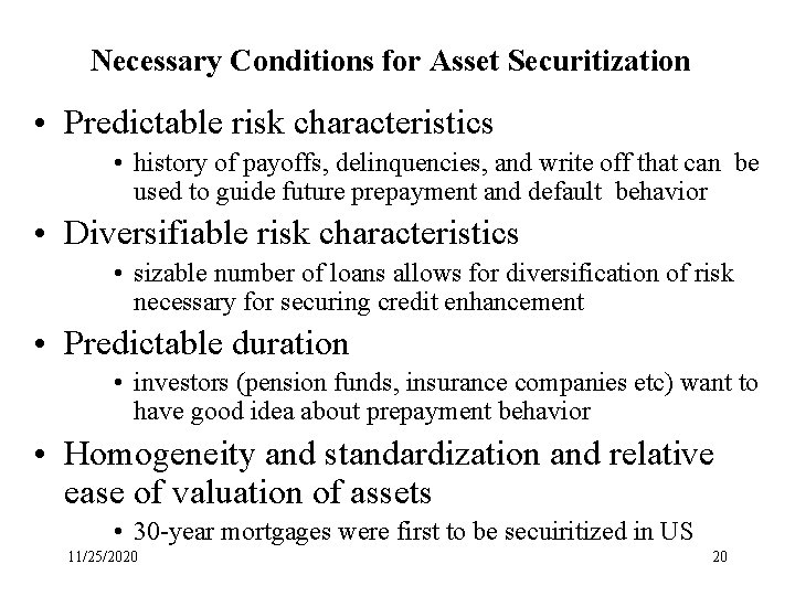 Necessary Conditions for Asset Securitization • Predictable risk characteristics • history of payoffs, delinquencies,