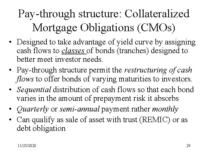 Pay-through structure: Collateralized Mortgage Obligations (CMOs) • Designed to take advantage of yield curve