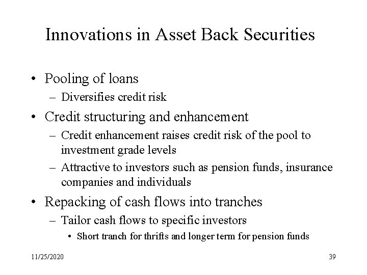 Innovations in Asset Back Securities • Pooling of loans – Diversifies credit risk •