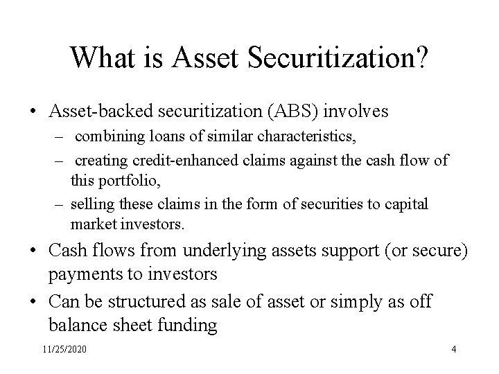 What is Asset Securitization? • Asset-backed securitization (ABS) involves – combining loans of similar