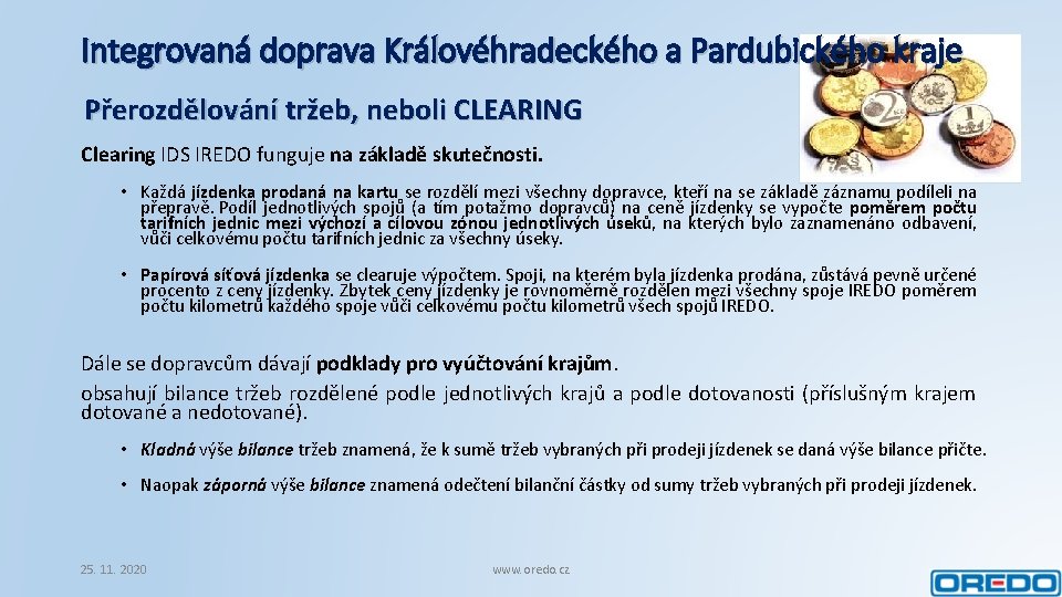 Integrovaná doprava Královéhradeckého a Pardubického kraje Přerozdělování tržeb, neboli CLEARING Clearing IDS IREDO funguje