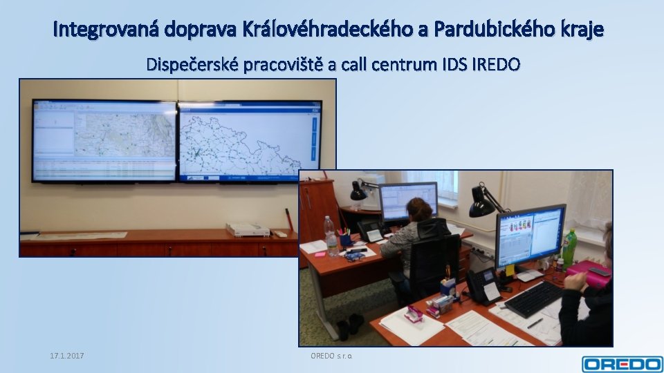 Integrovaná doprava Královéhradeckého a Pardubického kraje Dispečerské pracoviště a call centrum IDS IREDO 17.