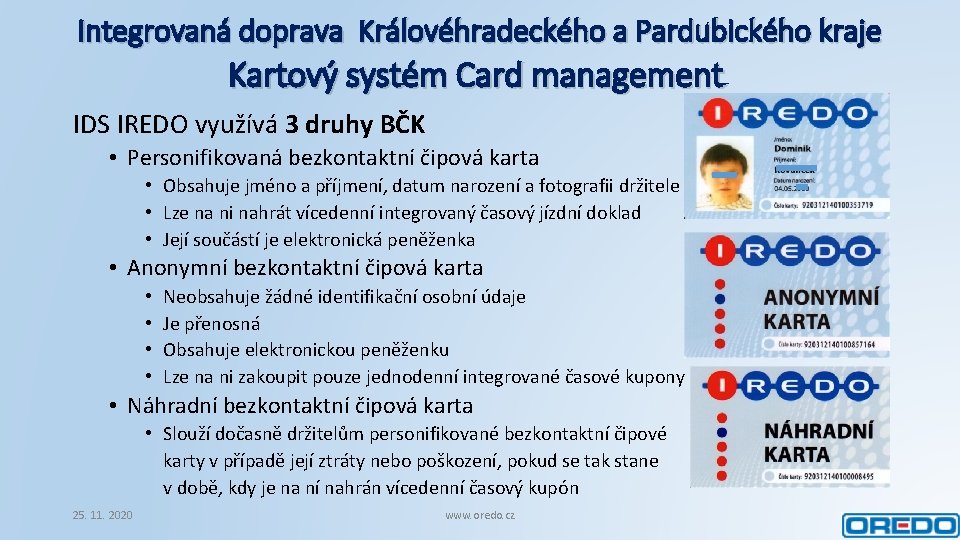 Integrovaná doprava Královéhradeckého a Pardubického kraje Kartový systém Card management IDS IREDO využívá 3