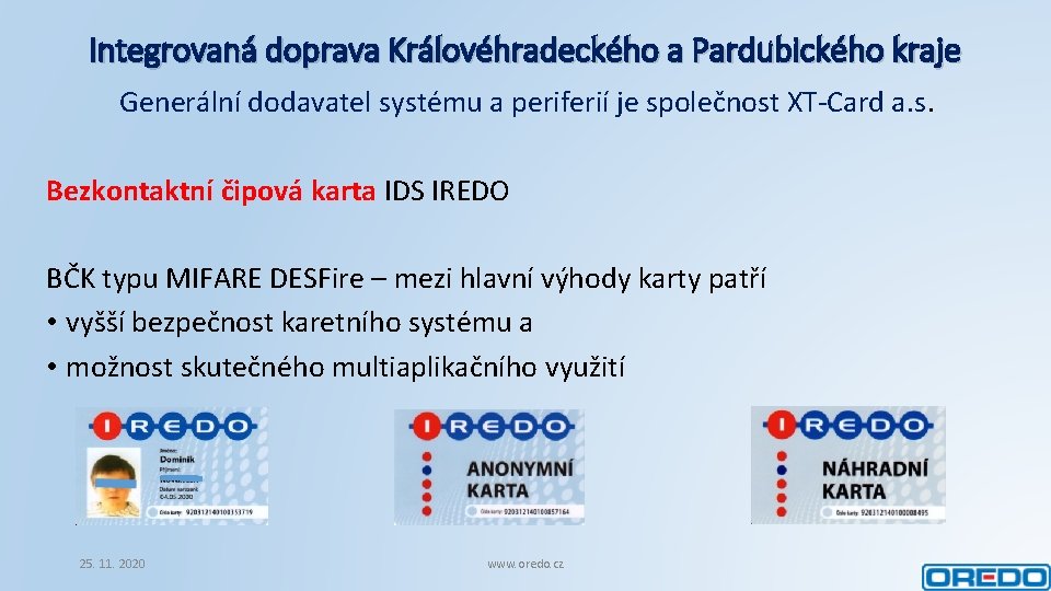 Integrovaná doprava Královéhradeckého a Pardubického kraje Generální dodavatel systému a periferií je společnost XT-Card