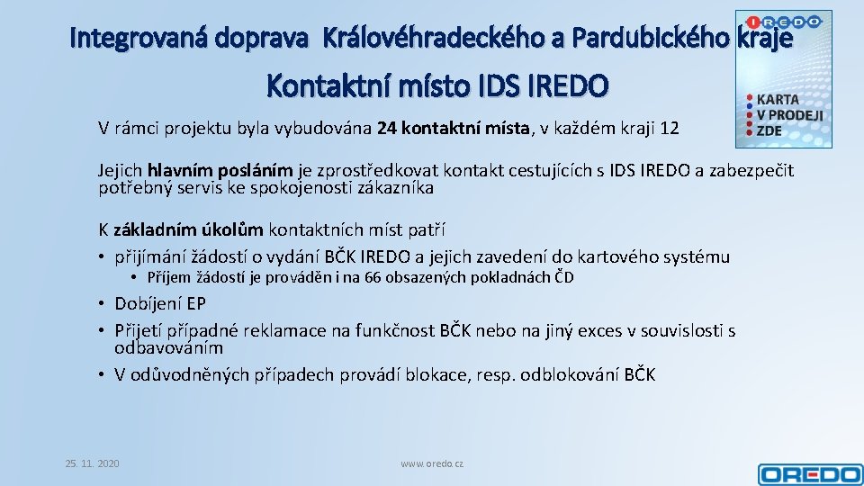 Integrovaná doprava Královéhradeckého a Pardubického kraje Kontaktní místo IDS IREDO V rámci projektu byla