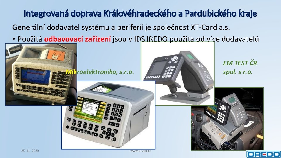 Integrovaná doprava Královéhradeckého a Pardubického kraje Generální dodavatel systému a periferií je společnost XT-Card