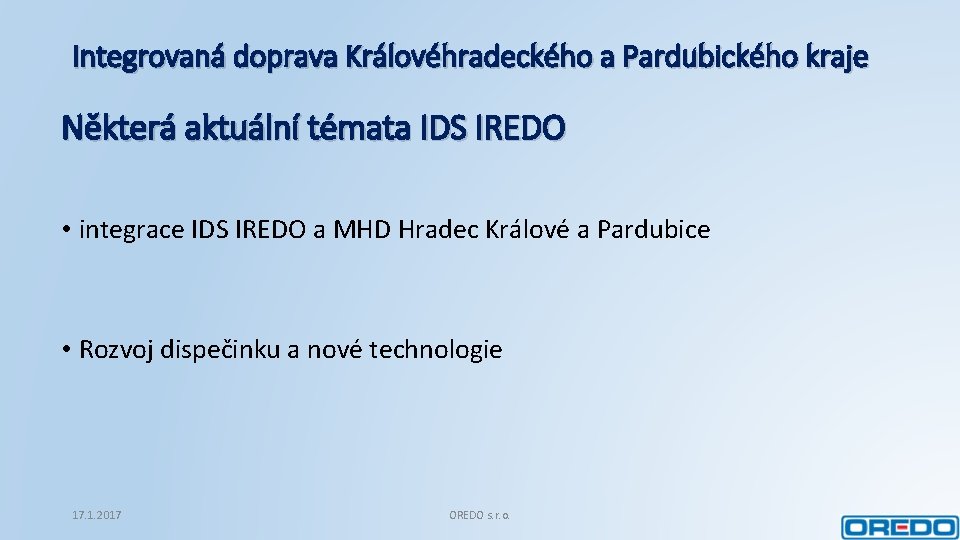 Integrovaná doprava Královéhradeckého a Pardubického kraje Některá aktuální témata IDS IREDO • integrace IDS