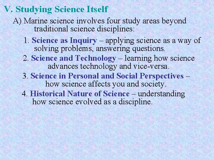 V. Studying Science Itself A) Marine science involves four study areas beyond traditional science