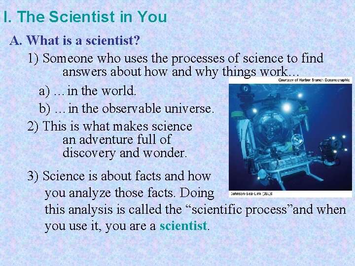 I. The Scientist in You A. What is a scientist? 1) Someone who uses