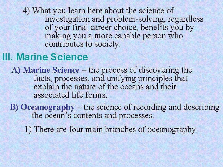 4) What you learn here about the science of investigation and problem-solving, regardless of