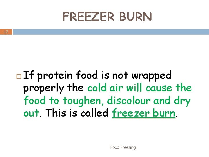 FREEZER BURN 12 If protein food is not wrapped properly the cold air will