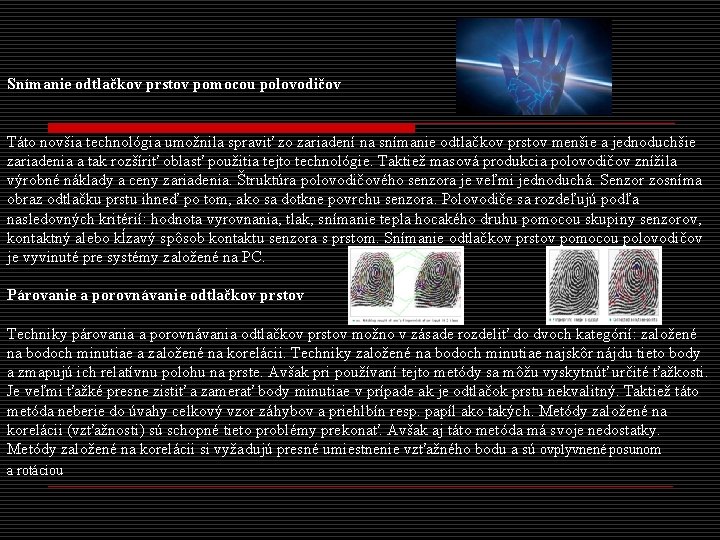 Snímanie odtlačkov prstov pomocou polovodičov Táto novšia technológia umožnila spraviť zo zariadení na snímanie