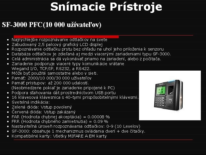 Snímacie Prístroje SF-3000 PFC(10 000 užívateľov) Najrýchlejšie rozpoznávanie odtlačkov na svete Zabudovaný 2, 5