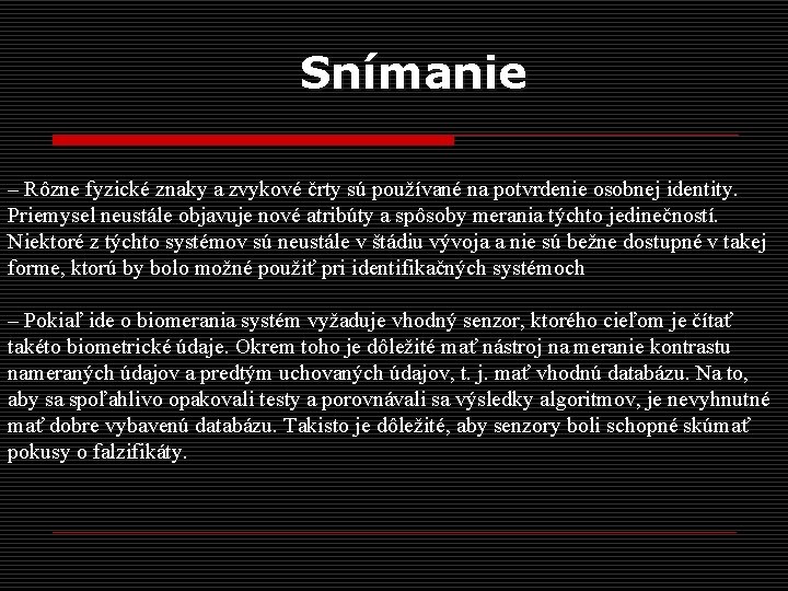 Snímanie – Rôzne fyzické znaky a zvykové črty sú používané na potvrdenie osobnej identity.