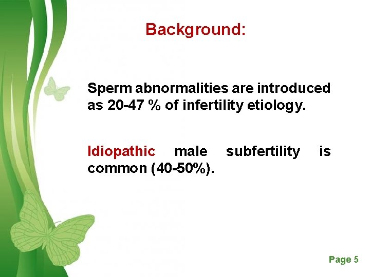 Background: Sperm abnormalities are introduced as 20 -47 % of infertility etiology. Idiopathic male