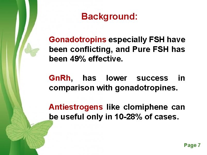 Background: Gonadotropins especially FSH have been conflicting, and Pure FSH has been 49% effective.