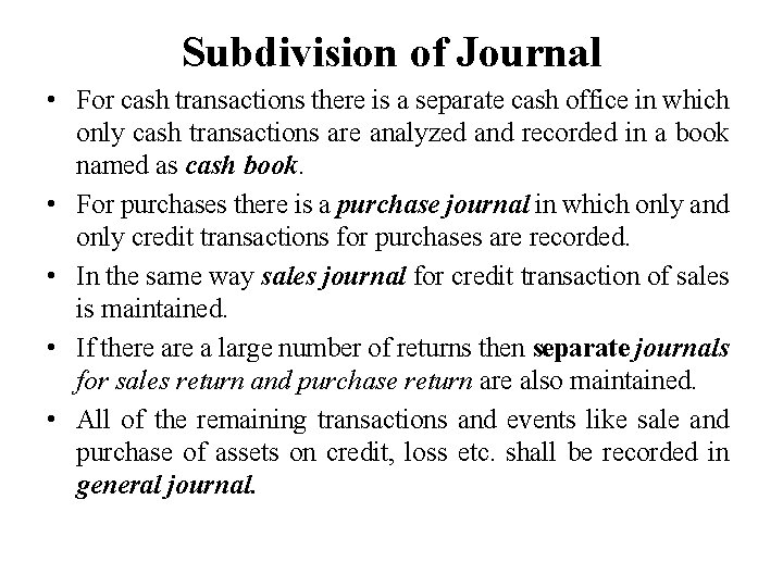 Subdivision of Journal • For cash transactions there is a separate cash office in