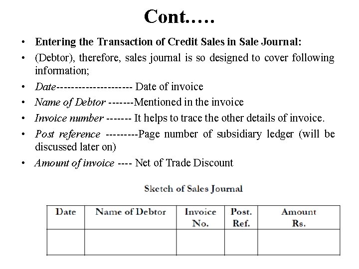 Cont. …. • Entering the Transaction of Credit Sales in Sale Journal: • (Debtor),