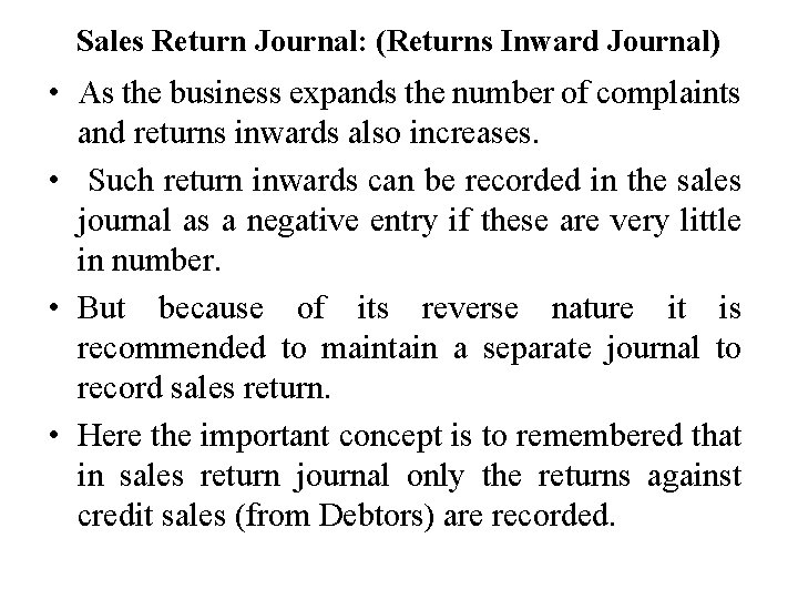 Sales Return Journal: (Returns Inward Journal) • As the business expands the number of