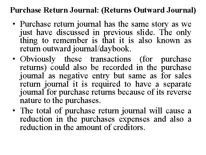 Purchase Return Journal: (Returns Outward Journal) • Purchase return journal has the same story