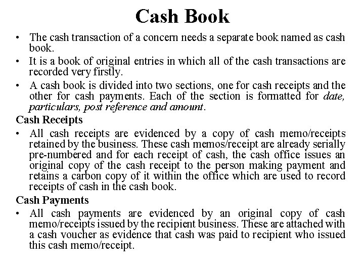 Cash Book • The cash transaction of a concern needs a separate book named