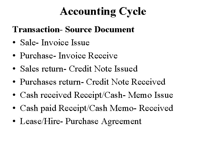 Accounting Cycle Transaction- Source Document • Sale- Invoice Issue • Purchase- Invoice Receive •